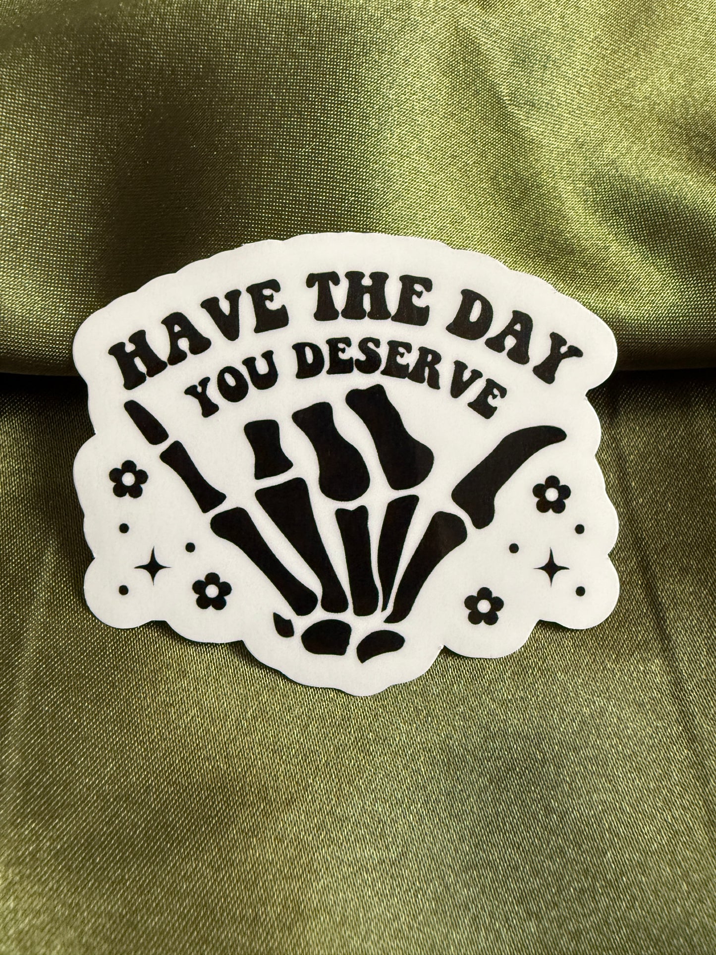 Have The Day You Deserve | Sticker