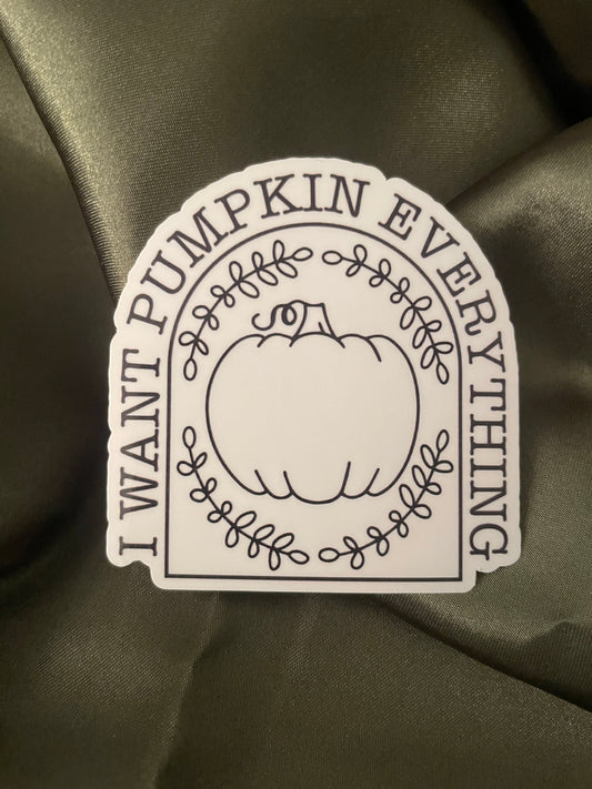 I Want Pumpkin Everything | Sticker