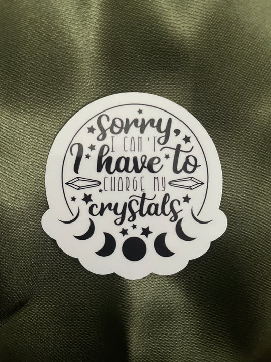 Sorry I Can't I Have To Charge My Crystals | Sticker