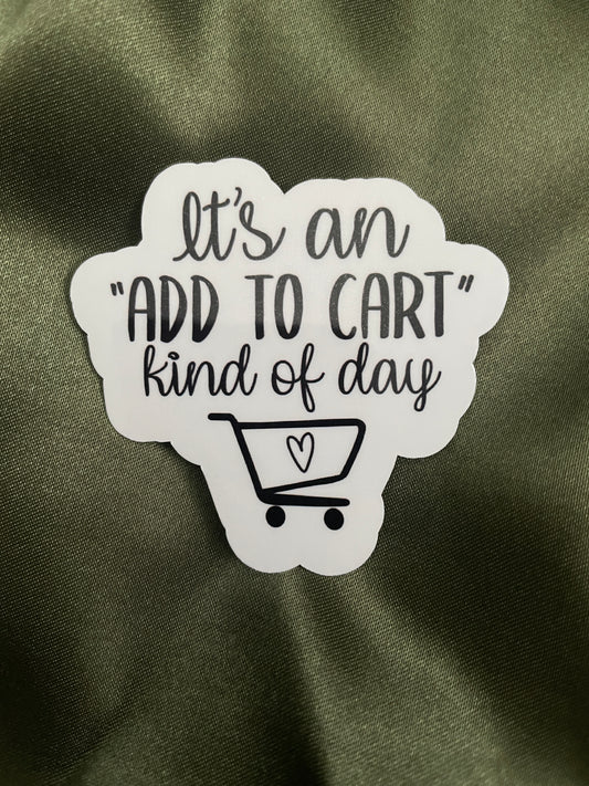 It's An Add To Cart Kind Of Day | Sticker